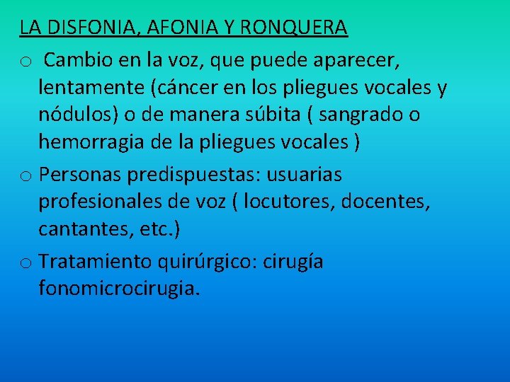 LA DISFONIA, AFONIA Y RONQUERA o Cambio en la voz, que puede aparecer, lentamente