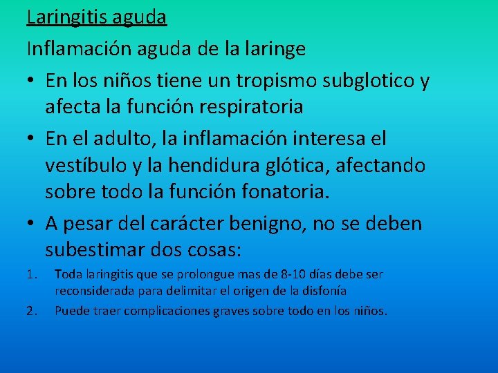Laringitis aguda Inflamación aguda de la laringe • En los niños tiene un tropismo Laringitis aguda Inflamación aguda de la laringe • En los niños tiene un tropismo