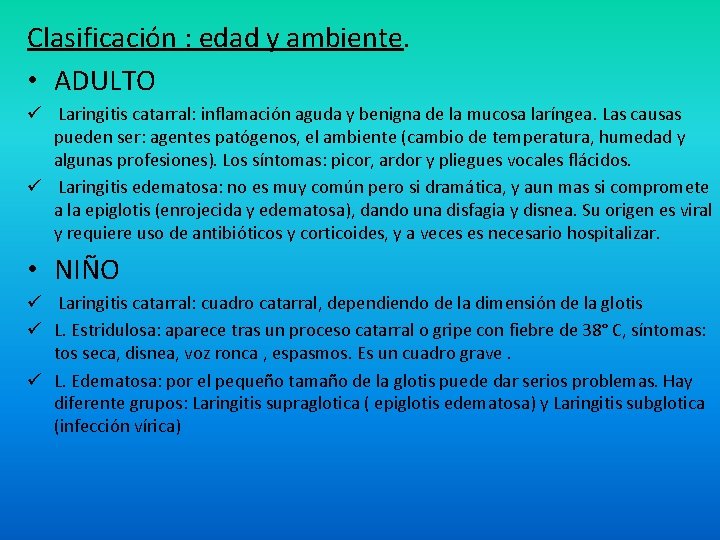 Clasificación : edad y ambiente. • ADULTO ü Laringitis catarral: inflamación aguda y benigna Clasificación : edad y ambiente. • ADULTO ü Laringitis catarral: inflamación aguda y benigna
