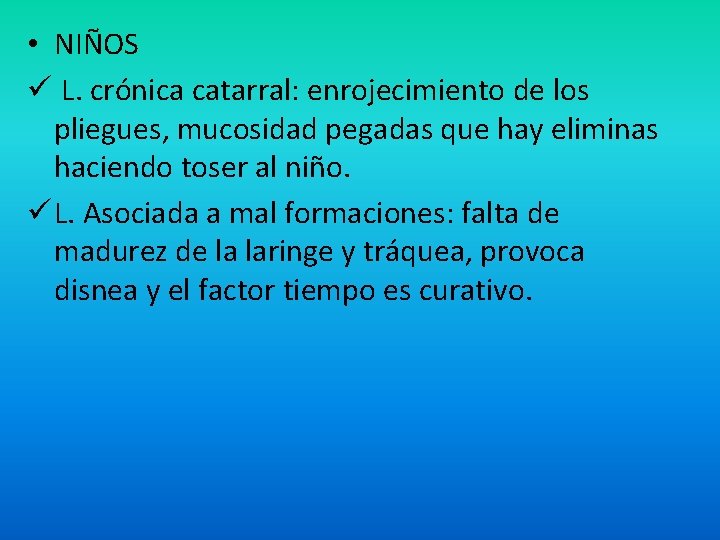 • NIÑOS ü L. crónica catarral: enrojecimiento de los pliegues, mucosidad pegadas que • NIÑOS ü L. crónica catarral: enrojecimiento de los pliegues, mucosidad pegadas que