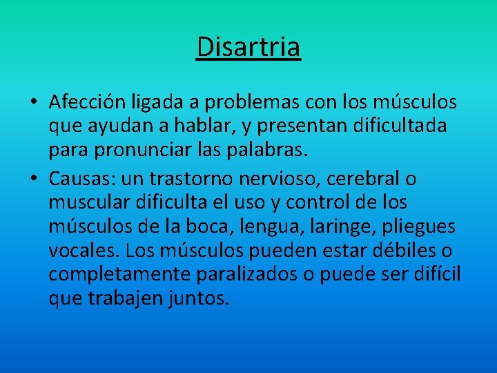 Disartria • Afección ligada a problemas con los músculos que ayudan a hablar, y