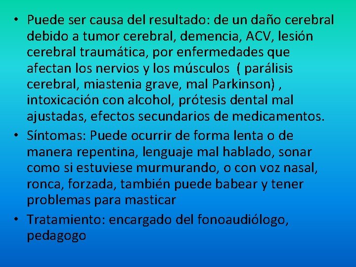  • Puede ser causa del resultado: de un daño cerebral debido a tumor