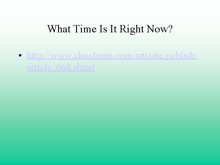 What Time Is It Right Now? • http: //www. classbrain. com/artstate/publish/ article_668. shtml 