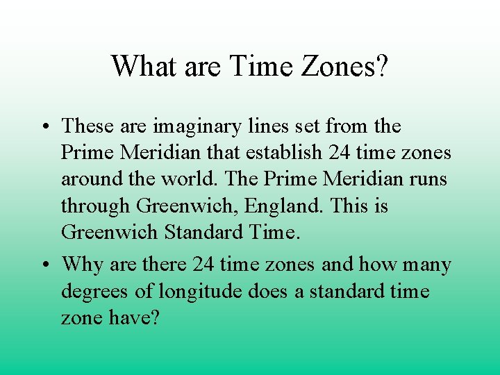 What are Time Zones? • These are imaginary lines set from the Prime Meridian