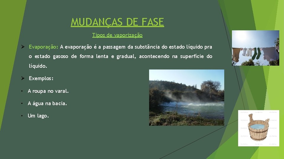 MUDANÇAS DE FASE Tipos de vaporização Ø Evaporação: A evaporação é a passagem da