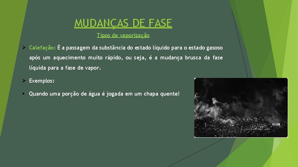 MUDANÇAS DE FASE Tipos de vaporização Ø Calefação: É a passagem da substância do