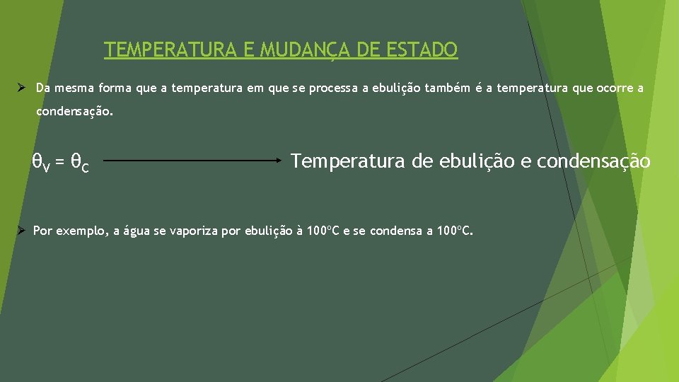 TEMPERATURA E MUDANÇA DE ESTADO Ø Da mesma forma que a temperatura em que