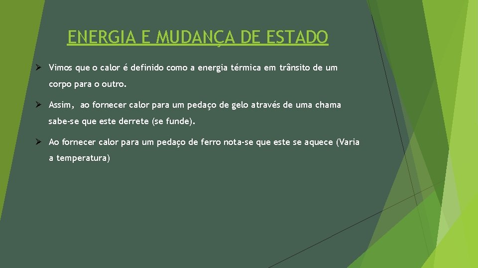ENERGIA E MUDANÇA DE ESTADO Ø Vimos que o calor é definido como a