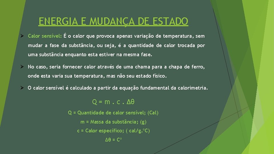 ENERGIA E MUDANÇA DE ESTADO Ø Calor sensível: É o calor que provoca apenas