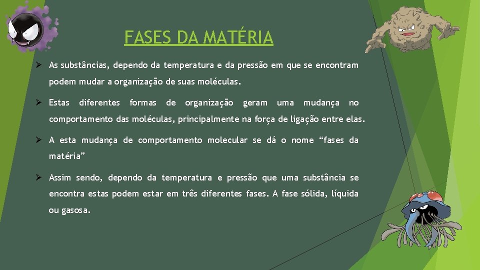 FASES DA MATÉRIA Ø As substâncias, dependo da temperatura e da pressão em que