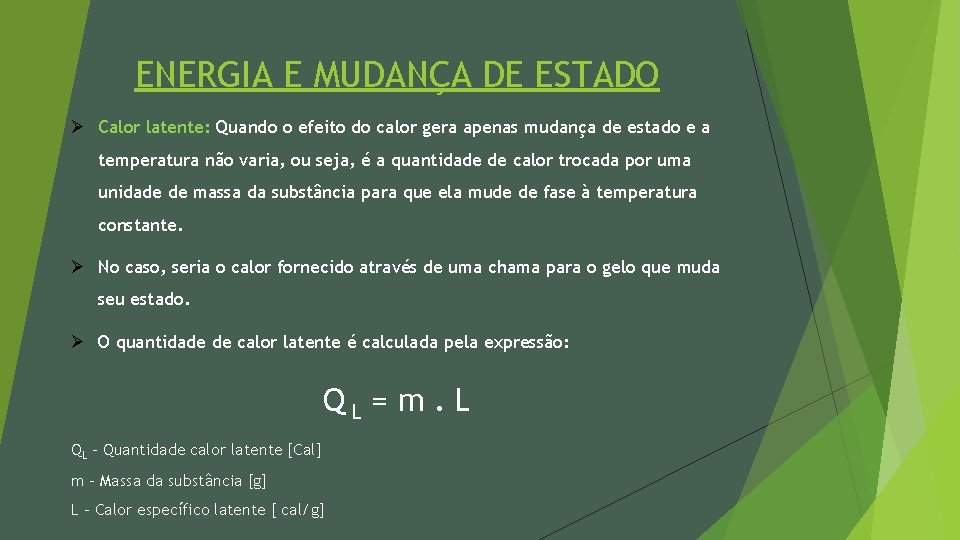 ENERGIA E MUDANÇA DE ESTADO Ø Calor latente: Quando o efeito do calor gera