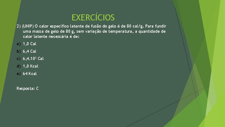 EXERCÍCIOS 2) (UNIP) O calor específico latente de fusão do gelo é de 80