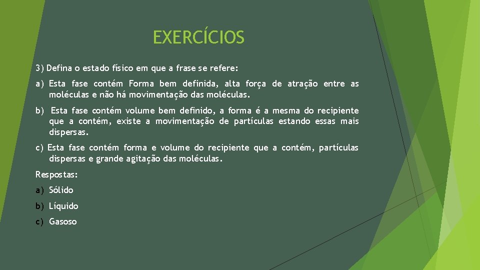 EXERCÍCIOS 3) Defina o estado físico em que a frase se refere: a) Esta