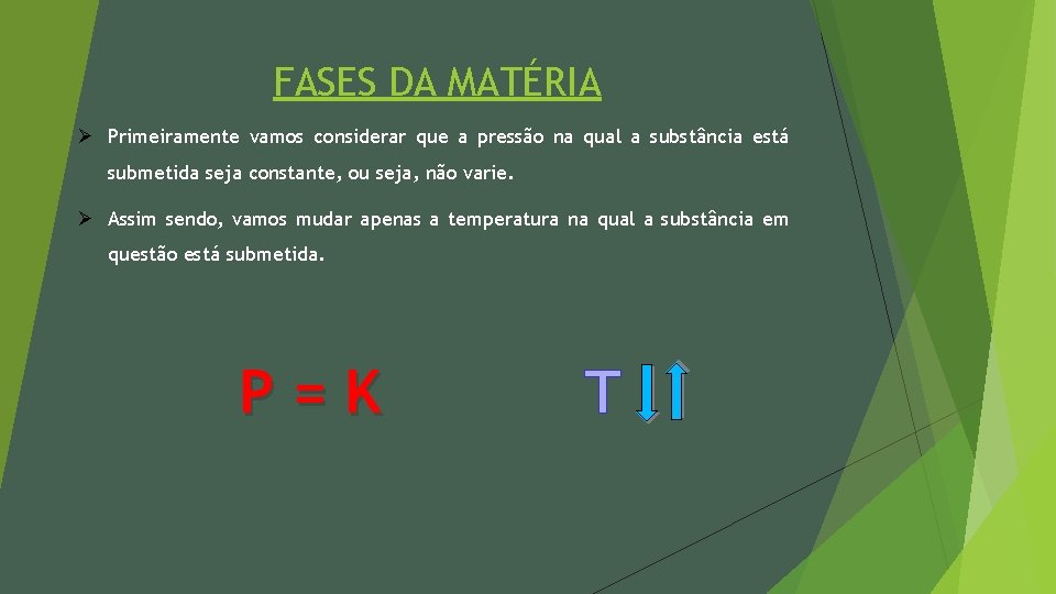 FASES DA MATÉRIA Ø Primeiramente vamos considerar que a pressão na qual a substância