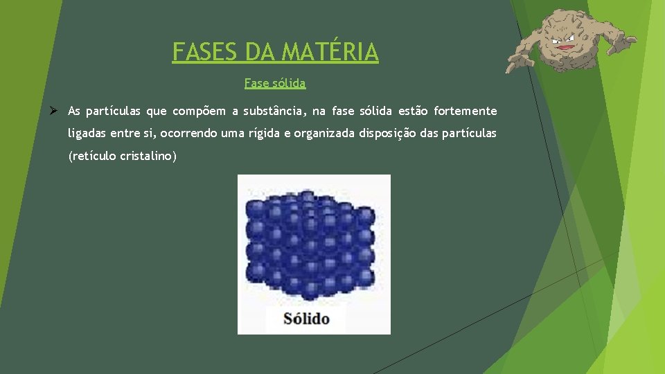 FASES DA MATÉRIA Fase sólida Ø As partículas que compõem a substância, na fase
