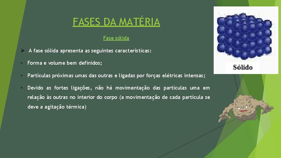 FASES DA MATÉRIA Fase sólida Ø A fase sólida apresenta as seguintes características: •