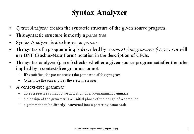 Syntax Analyzer • • Syntax Analyzer creates the syntactic structure of the given source