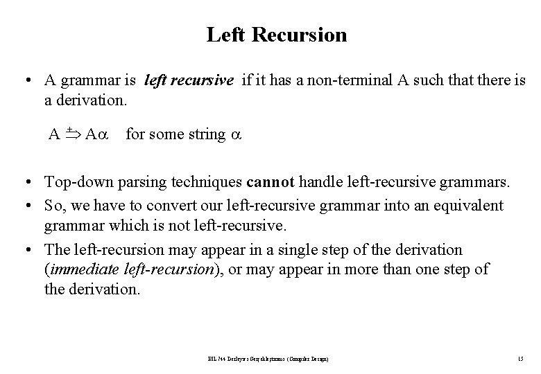 Left Recursion • A grammar is left recursive if it has a non-terminal A