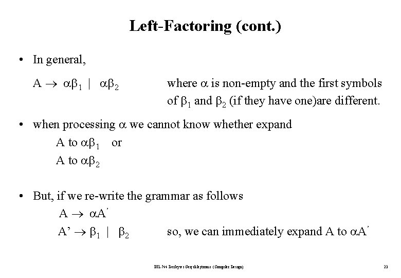 Left-Factoring (cont. ) • In general, A 1 | 2 where is non-empty and