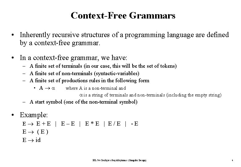 Context-Free Grammars • Inherently recursive structures of a programming language are defined by a