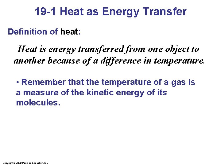 19 -1 Heat as Energy Transfer Definition of heat: Heat is energy transferred from