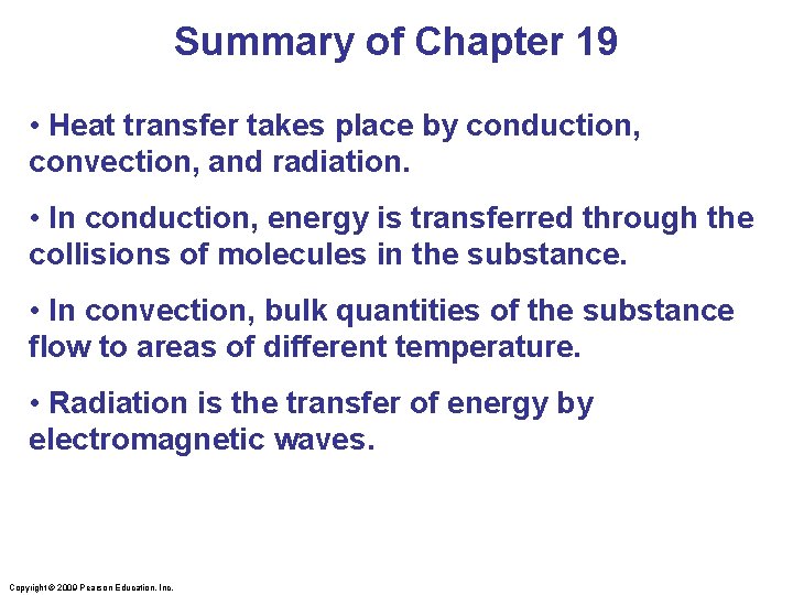 Summary of Chapter 19 • Heat transfer takes place by conduction, convection, and radiation.