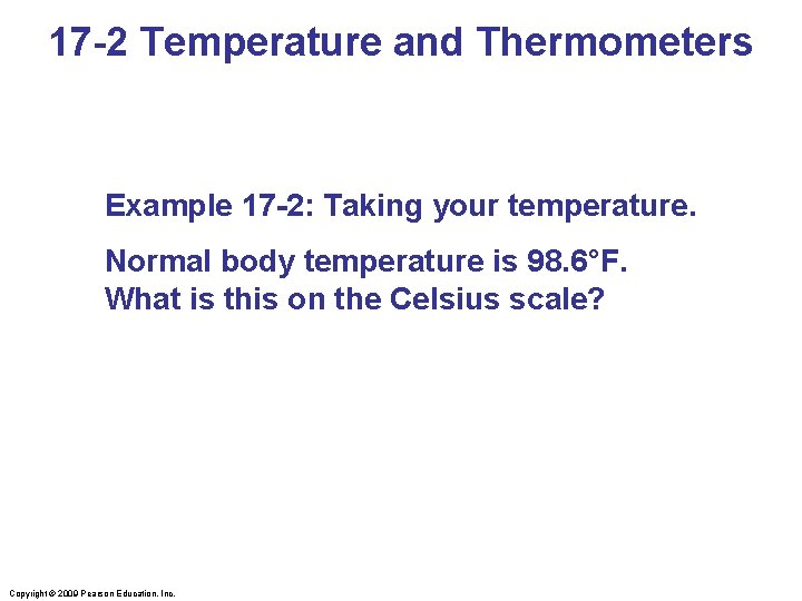 17 -2 Temperature and Thermometers Example 17 -2: Taking your temperature. Normal body temperature