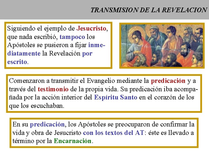 TRANSMISION DE LA REVELACION Siguiendo el ejemplo de Jesucristo, que nada escribió, tampoco los