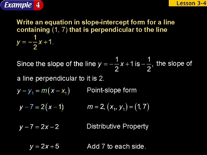 Write an equation in slope-intercept form for a line containing (1, 7) that is