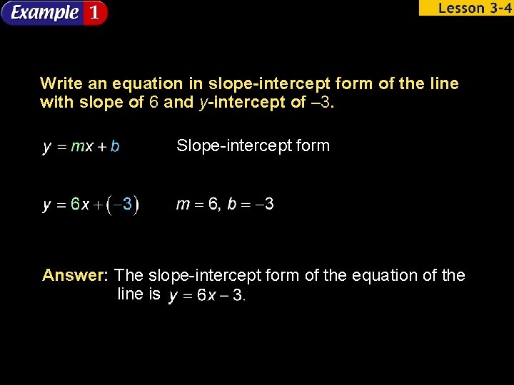 Write an equation in slope-intercept form of the line with slope of 6 and
