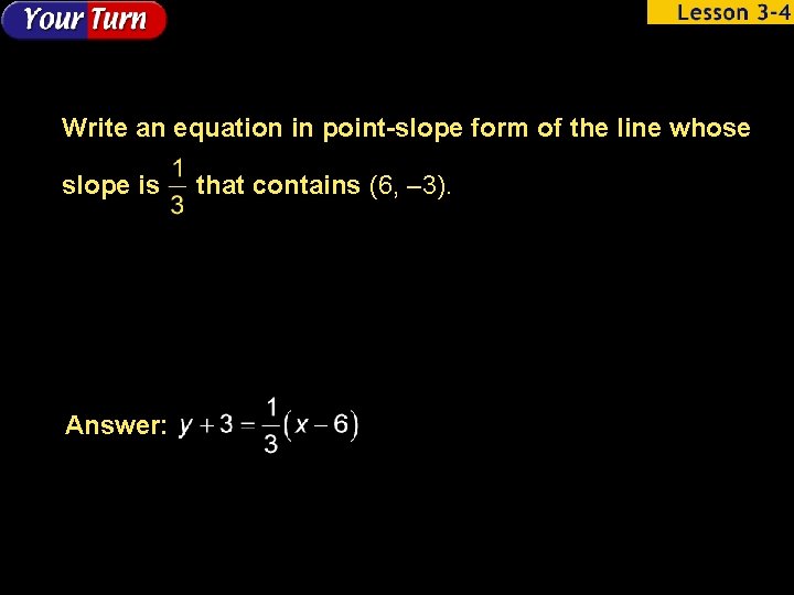 Write an equation in point-slope form of the line whose slope is Answer: that