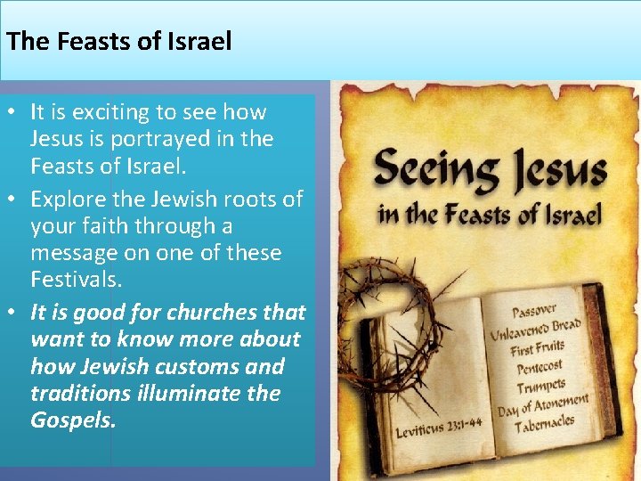 The Feasts of Israel • It is exciting to see how Jesus is portrayed