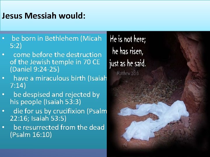 Jesus Messiah would: • be born in Bethlehem (Micah 5: 2) • come before