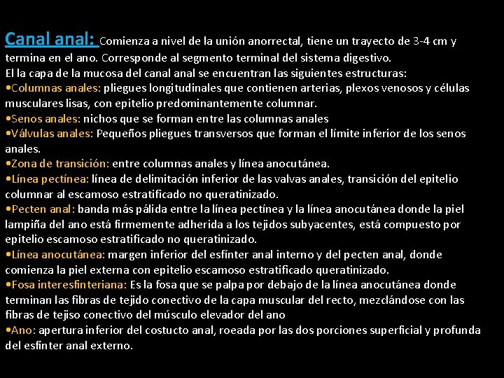 Canal: Comienza a nivel de la unión anorrectal, tiene un trayecto de 3 -4