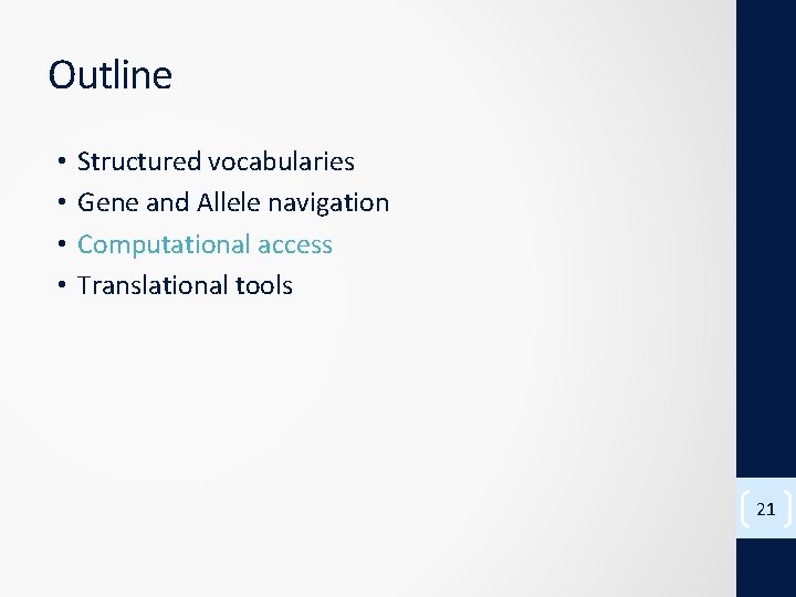 Outline • • Structured vocabularies Gene and Allele navigation Computational access Translational tools 21