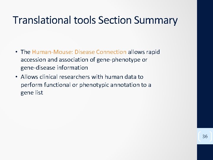 Translational tools Section Summary • The Human-Mouse: Disease Connection allows rapid accession and association