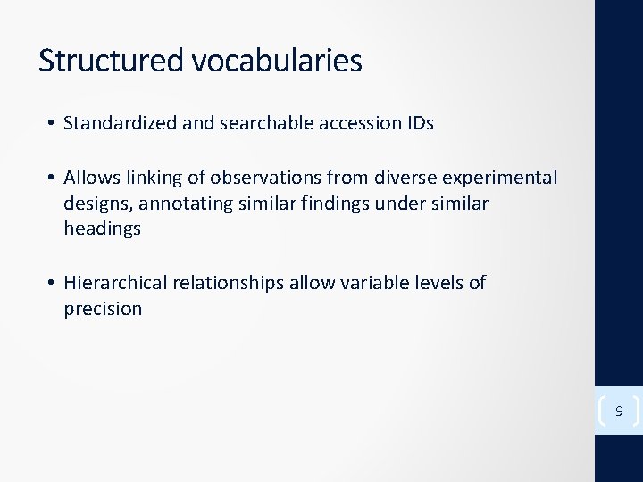 Structured vocabularies • Standardized and searchable accession IDs • Allows linking of observations from