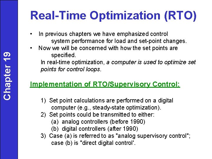 Real-Time Optimization (RTO) • Chapter 19 • In previous chapters we have emphasized control Real-Time Optimization (RTO) • Chapter 19 • In previous chapters we have emphasized control