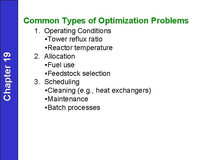 Chapter 19 Common Types of Optimization Problems 1. Operating Conditions • Tower reflux ratio Chapter 19 Common Types of Optimization Problems 1. Operating Conditions • Tower reflux ratio