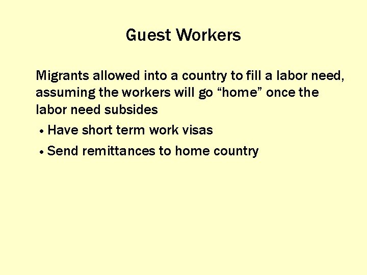 Guest Workers Migrants allowed into a country to fill a labor need, assuming the