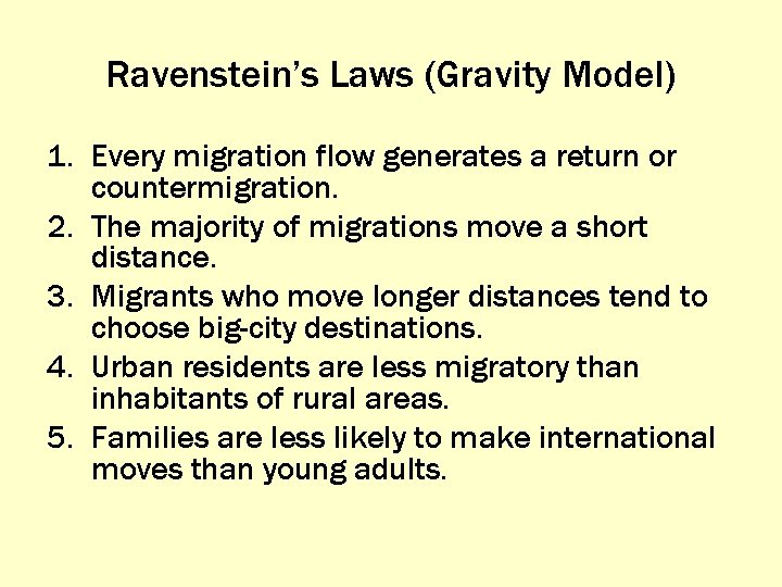 Ravenstein’s Laws (Gravity Model) 1. Every migration flow generates a return or countermigration. 2.