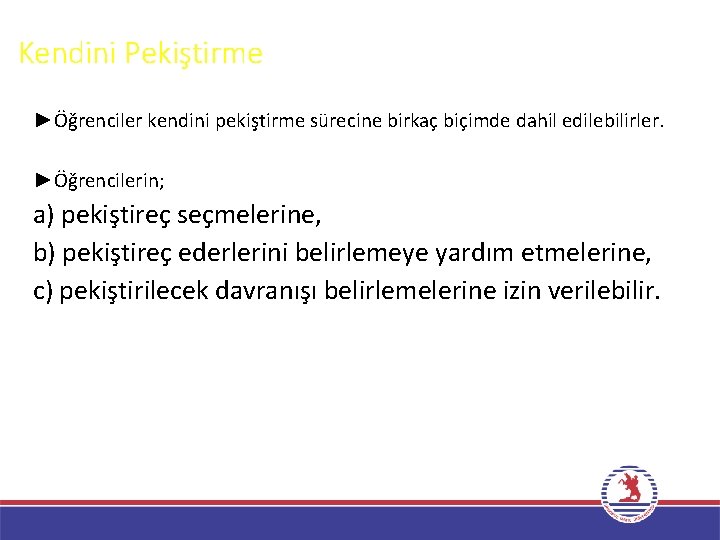 Kendini Pekiştirme ►Öğrenciler kendini pekiştirme sürecine birkaç biçimde dahil edilebilirler. ►Öğrencilerin; a) pekiştireç seçmelerine,