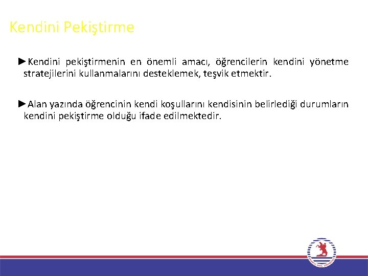 Kendini Pekiştirme ►Kendini pekiştirmenin en önemli amacı, öğrencilerin kendini yönetme stratejilerini kullanmalarını desteklemek, teşvik