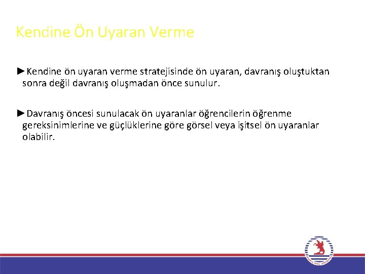 Kendine Ön Uyaran Verme ►Kendine ön uyaran verme stratejisinde ön uyaran, davranış oluştuktan sonra