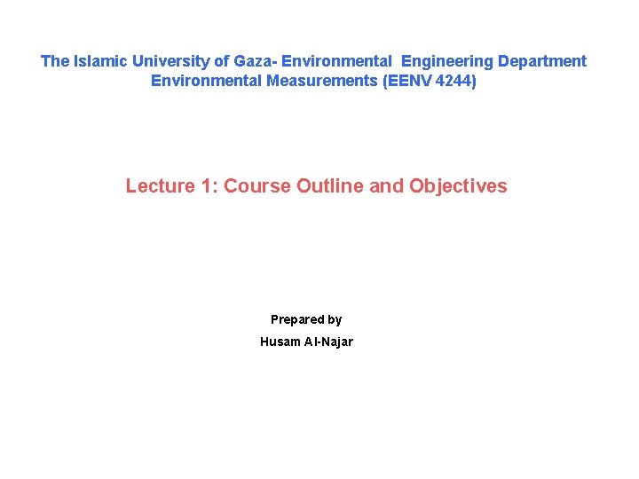 The Islamic University of Gaza- Environmental Engineering Department Environmental Measurements (EENV 4244) Lecture 1: