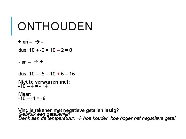 ONTHOUDEN + en – dus: 10 + -2 = 10 – 2 = 8