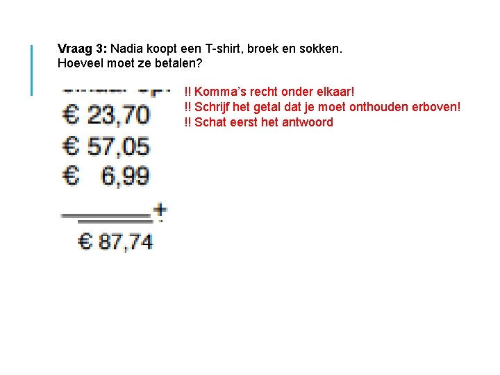 Vraag 3: Nadia koopt een T-shirt, broek en sokken. Hoeveel moet ze betalen? !!