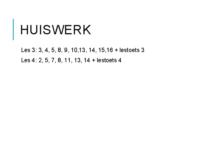 HUISWERK Les 3: 3, 4, 5, 8, 9, 10, 13, 14, 15, 16 +