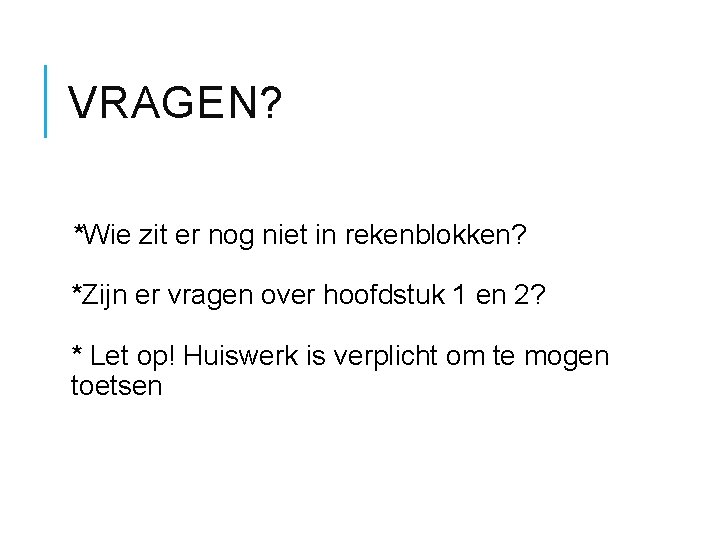 VRAGEN? *Wie zit er nog niet in rekenblokken? *Zijn er vragen over hoofdstuk 1