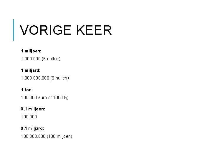 VORIGE KEER 1 miljoen: 1. 000 (6 nullen) 1 miljard: 1. 000 (9 nullen)